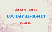 Công thức tính lực đẩy Acsimet, lực đẩy Acsimet là gì, xuất hiện khi nào, phụ thuộc vào các yếu tố nào? - Vật lý 8 bài 10